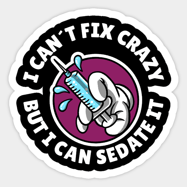 I can´t fix crazy but I can sedate it Sticker by Avetinthemaking